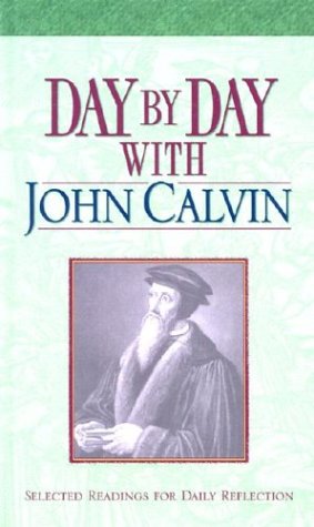 Stock image for Day by Day With John Calvin: Selected Readings for Daily Reflection for sale by Books of the Smoky Mountains