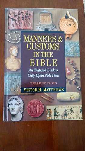 Beispielbild fr Manners and Customs in the Bible : An Illustrated Guide to Daily Life in Bible Times zum Verkauf von Better World Books