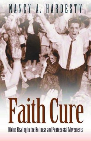 Beispielbild fr Faith Cure: Divine Healing in the Holiness and Pentecostal Movements zum Verkauf von BooksRun
