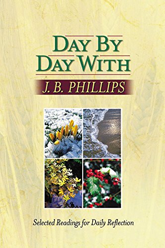Imagen de archivo de Day by Day with J B Phillips : Selected Readings for Daily Reflection a la venta por Better World Books: West