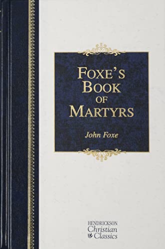 9781565637818: Foxe's Book of Martyrs (Hendrickson Christian Classics)