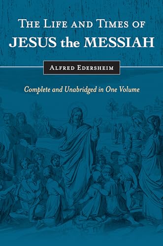 Imagen de archivo de The Life and Times of Jesus the Messiah: Complete and Unabridged in One Volume a la venta por Goodwill Books