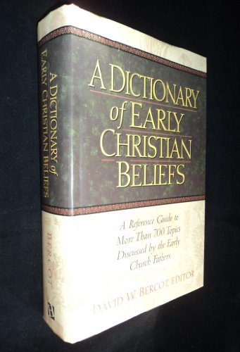 9781565638709: A Dictionary of Early Christian Beliefs: A Reference Guide to More Than 700 Topics Discussed by the Early Church Fathers