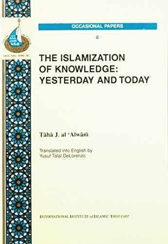 Stock image for The Islamization Of Knowledge: Yesterday And Today for sale by GF Books, Inc.