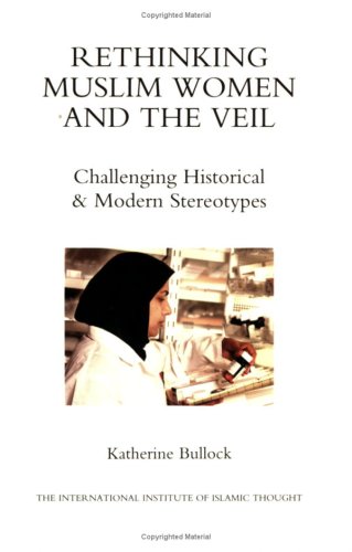 Beispielbild fr Rethinking Muslim Women and the Veil: Challenging Historical & Modern Stereotypes zum Verkauf von More Than Words
