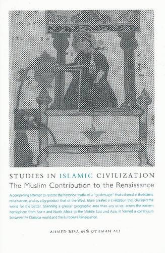 Studies in Islamic Civilization: The Muslim Contribution to the Renaissance (9781565643512) by Essam Ahmed; Ali Issa Othman