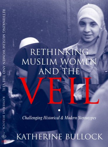 Imagen de archivo de Rethinking Muslim Women and the Veil: Challenging Historical and Modern Stereotypes a la venta por GF Books, Inc.