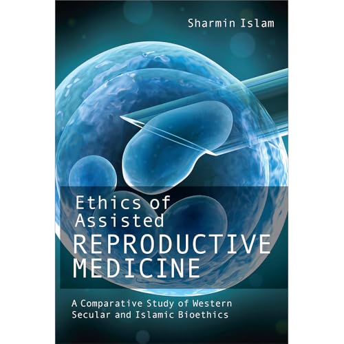 Imagen de archivo de Ethics of Assisted Reproductive Medicine: A Comparative Study of Western Secular and Islamic Bioethics a la venta por ThriftBooks-Dallas