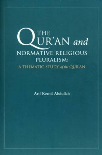 Imagen de archivo de The Qur'an and Normative Religious Pluralism: A Thematic Study of the Qur'an [Paperback] Arif Kemil Abdullah a la venta por The Compleat Scholar