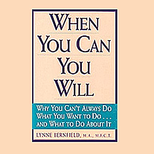 9781565650084: When You Can You Will: Why You Can't Always Do What You Want to Do...and What to Do About It