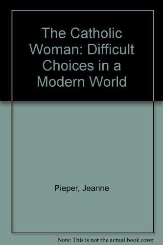 Stock image for The Catholic Woman: Difficult Choices in a Modern World for sale by Bank of Books