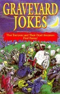 Stock image for Graveyard Jokes: That Everyone and Their Dead Ancestors Find Funny! for sale by Wonder Book