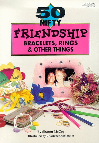 9781565651302: 50 Nifty Friendship Bracelets, Rings and Other Things