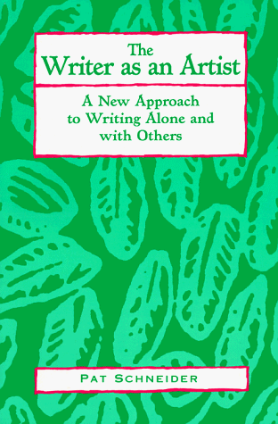 The Writer As an Artist: A New Approach to Writing Alone and With Others (9781565651517) by Pat Schneider