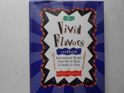 9781565651524: Vivid Flavors Cookbook: International Recipes from Hot and Spicy to Smoky and Sweet