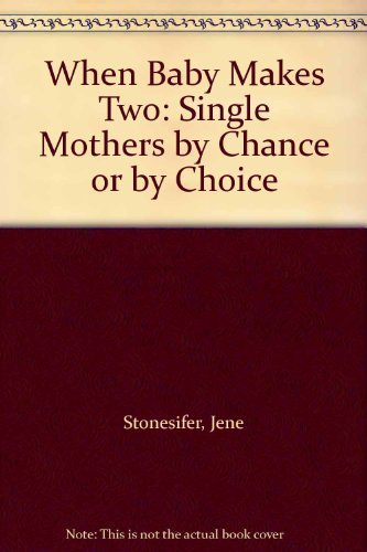 9781565651586: When Baby Makes Two: Single Mothers by Chance or by Choice