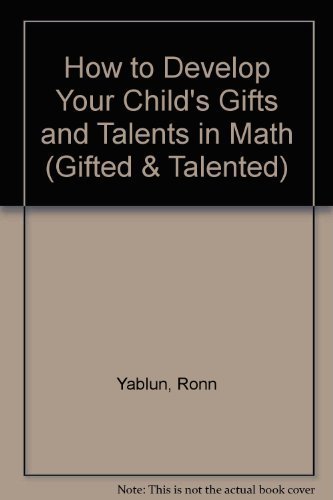 How to Develop Your Child's Gifts and Talents in Math (Gifted & Talented) (9781565653382) by Yablun, Ronn