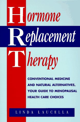 Stock image for Hormone Replacement Therapy: Conventional Medicine and Natural Alternatives, Your Guide to Menopausal Health Care Choices for sale by HPB-Ruby