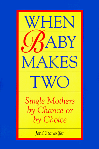 9781565653467: When Baby Makes Two: Single Mothers by Chance or Choice