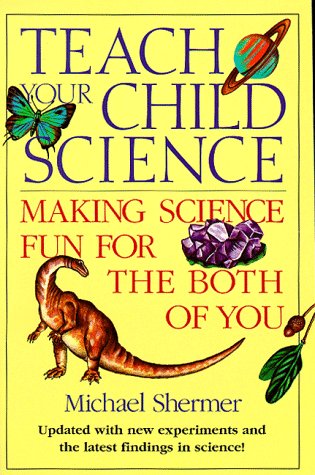 Stock image for Teach Your Child Science: Making Science Fun for the Both of You for sale by Ergodebooks