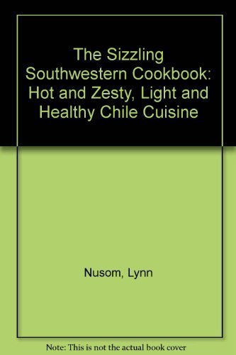 Stock image for The Sizzling Southwestern Cookbook: Hot and Zesty, Light and Healthy Chile Cuisine for sale by HPB-Ruby