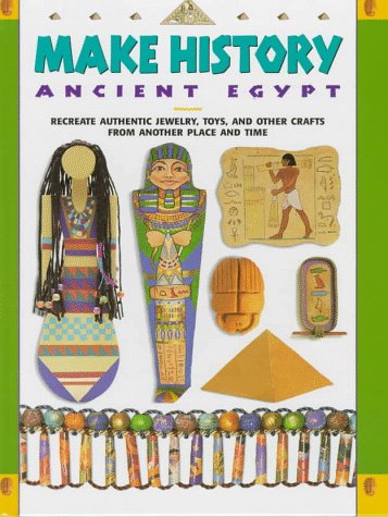 Stock image for Make History: Ancient Egypt: Recreate Authentic Jewelry, Toys, and Other Crafts From Another Place and Time for sale by Half Price Books Inc.