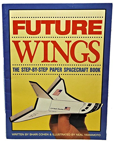 Stock image for Future Wings : The Step-by-Step Paper Spacecraft Book for sale by Better World Books