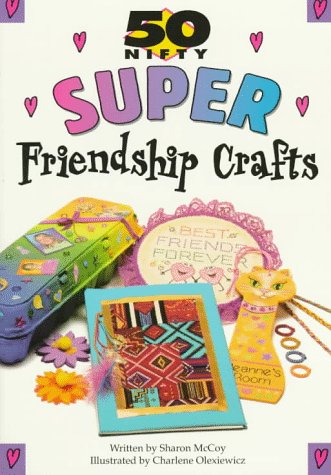 Beispielbild fr 50 Nifty Super Friendship Crafts zum Verkauf von Better World Books: West