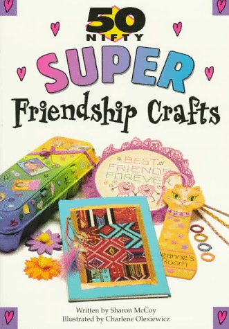 Stock image for 50 Nifty Super Friendship Crafts for sale by Better World Books: West