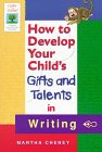 Beispielbild fr How to Develop Your Child's Gifts and Talents in Writing zum Verkauf von Better World Books