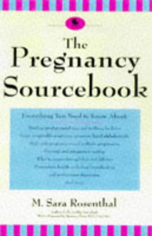 The Pregnancy Sourcebook: Everything Your Need to Know (9781565658042) by Rosenthal, M. Sara