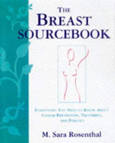 The Breast Sourcebook: Everything You Need to Know About Cancer Detection, Treatment and Prevention (9781565658196) by M. Sara Rosenthal