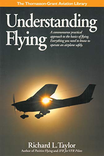 Imagen de archivo de Understanding Flying: A commonsense practical approach to the basics of flying. Everything you need to know to operate an airplane safely. (General Aviation Reading series) a la venta por Books of the Smoky Mountains