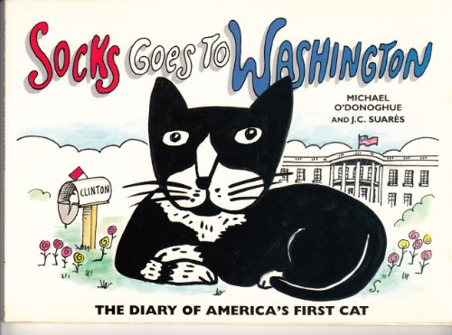 Socks Goes to Washington: The Diary of America's First Cat (9781565660427) by O'Donoghue, Michael; Suares, Jean-Claude