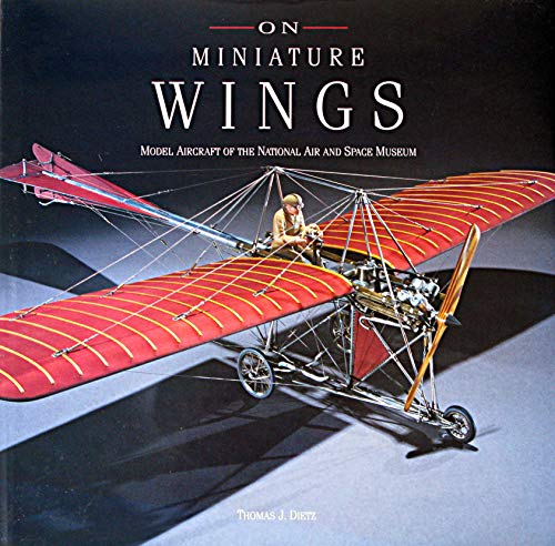 Imagen de archivo de On Miniature Wings: Model Aircraft of the National Air and Space Museum a la venta por HPB-Diamond