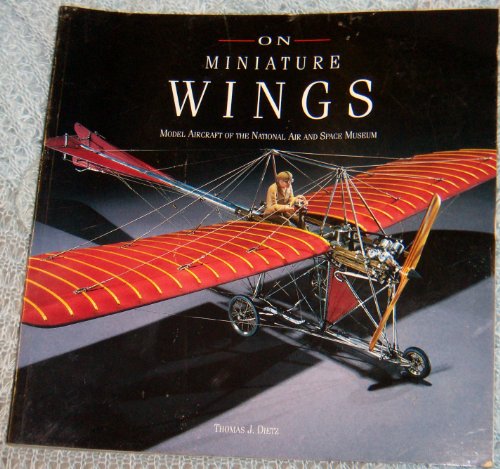 Imagen de archivo de On Miniature Wings: Model Aircraft of the National Air and Space Museum a la venta por Gulf Coast Books