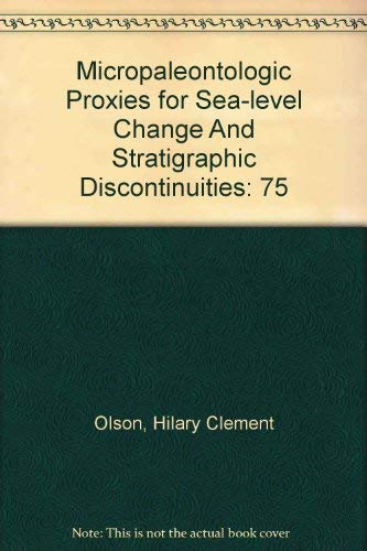 Micropaleontologic Proxies for Sea-level Change And Stratigraphic Discontinuities (9781565760844) by Olson, Hilary Clement; Leckie, R. Mark