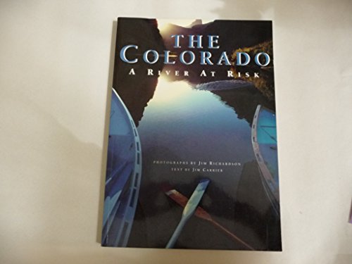 The Colorado: A River at Risk (9781565790063) by Carrier, Jim