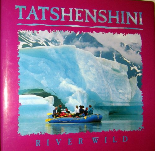 Stock image for Tatshenshini: River Wild for sale by ThriftBooks-Atlanta