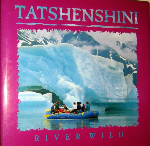 9781565790407: Tatshenshini River Wild