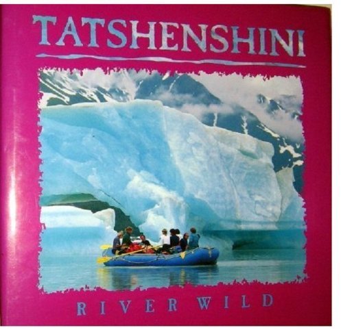 Stock image for Tatshenshini River Wild for sale by Anna's Books