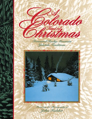 Stock image for A Colorado Kind of Christmas: Treasured Rocky Mountain Yuletide Traditions for sale by Front Cover Books
