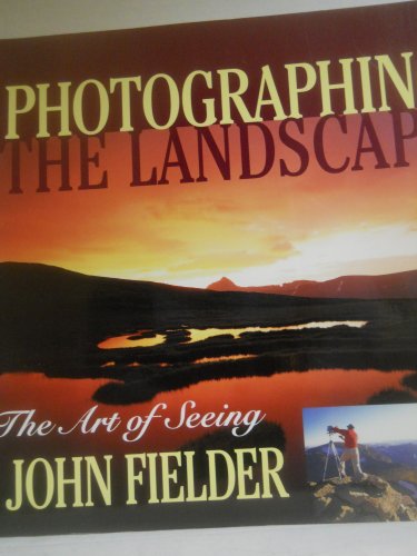 Stock image for Photographing the Landscape: The Art of Seeing for sale by Orion Tech