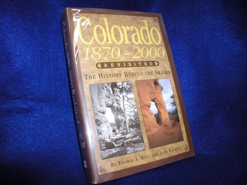 Beispielbild fr COLORADO 1870-2000 REVISITED: The History Behind The Images zum Verkauf von Front Range Books, LLC