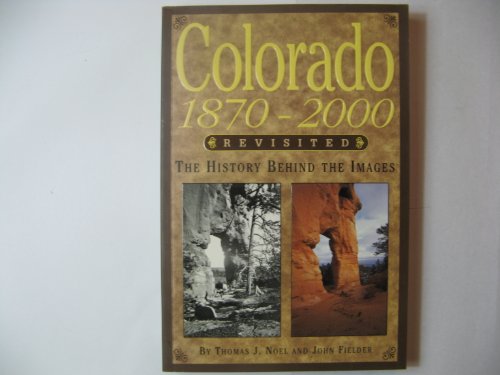 Beispielbild fr Colorado, 1870-2000, Revisited: The History Behind the Images zum Verkauf von Once Upon A Time Books