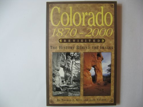Imagen de archivo de Colorado, 1870-2000, Revisited: The History Behind the Images a la venta por SecondSale