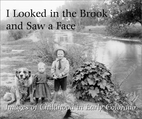 Stock image for I Looked in the Brook and Saw a Face: Images of Childhood in Early Colorado for sale by Half Price Books Inc.