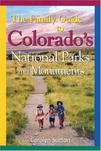 9781565795365: The Family Guide to Colorado's National Parks and Monuments
