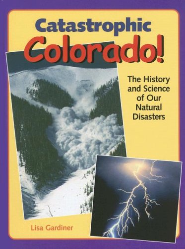 9781565795495: Catastrophic Colorado!: The History and Science of Our Natural Disasters