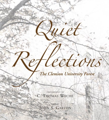 Beispielbild fr Quiet Reflections: The Clemson University Forest zum Verkauf von Irish Booksellers